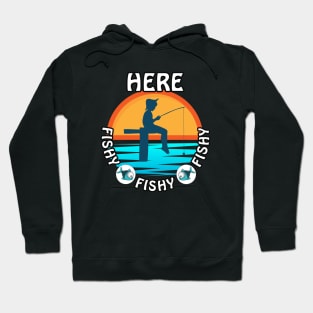 Cute Here Fishy Fishy Fishy design for any fisherman Hoodie